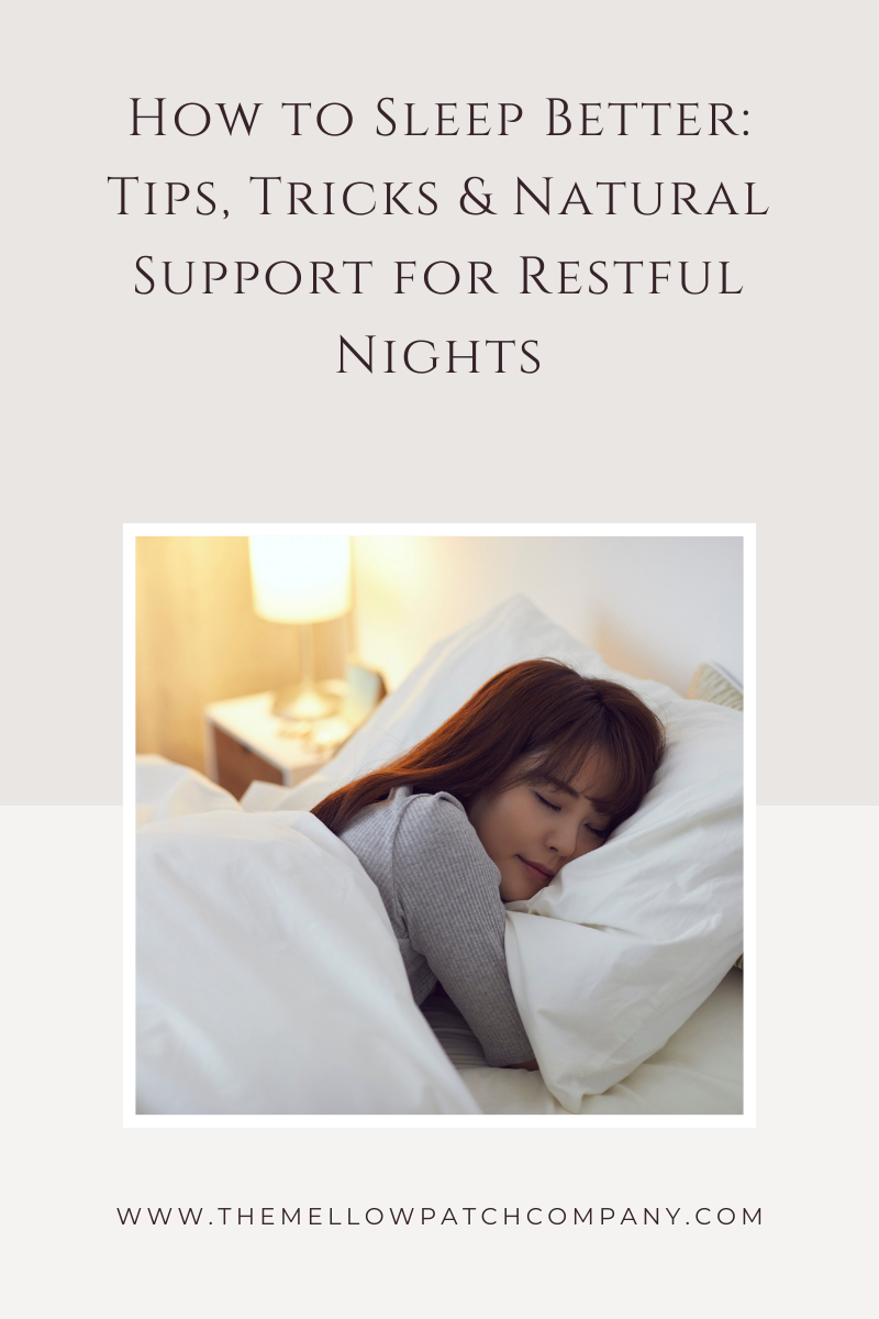 How to Sleep Better: Tips, Tricks & Natural Support for Restful Nights
